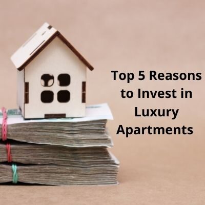 Top 5 Reasons to Invest in Luxury Apartments